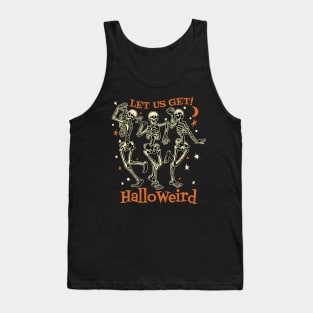 Happy Halloween, Skeletons - Let Us Get HalloWeird Tank Top